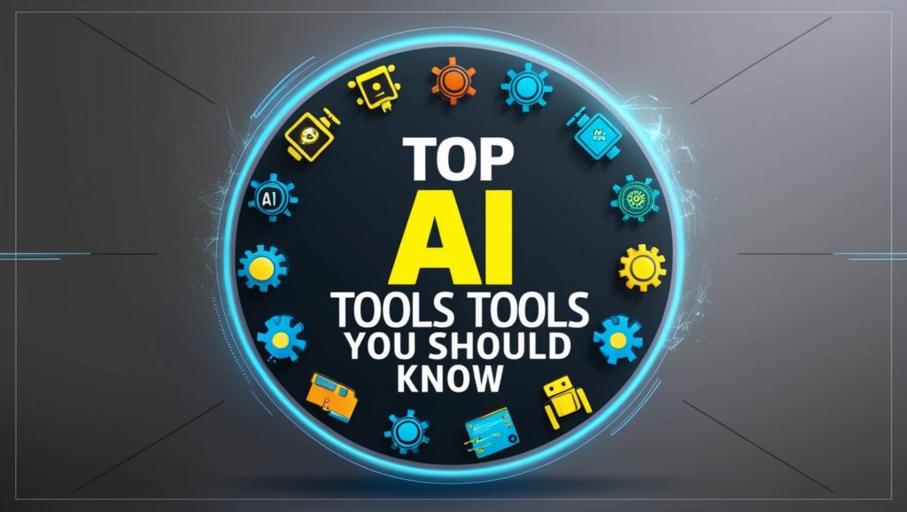 Top  AI Tools You Should Know